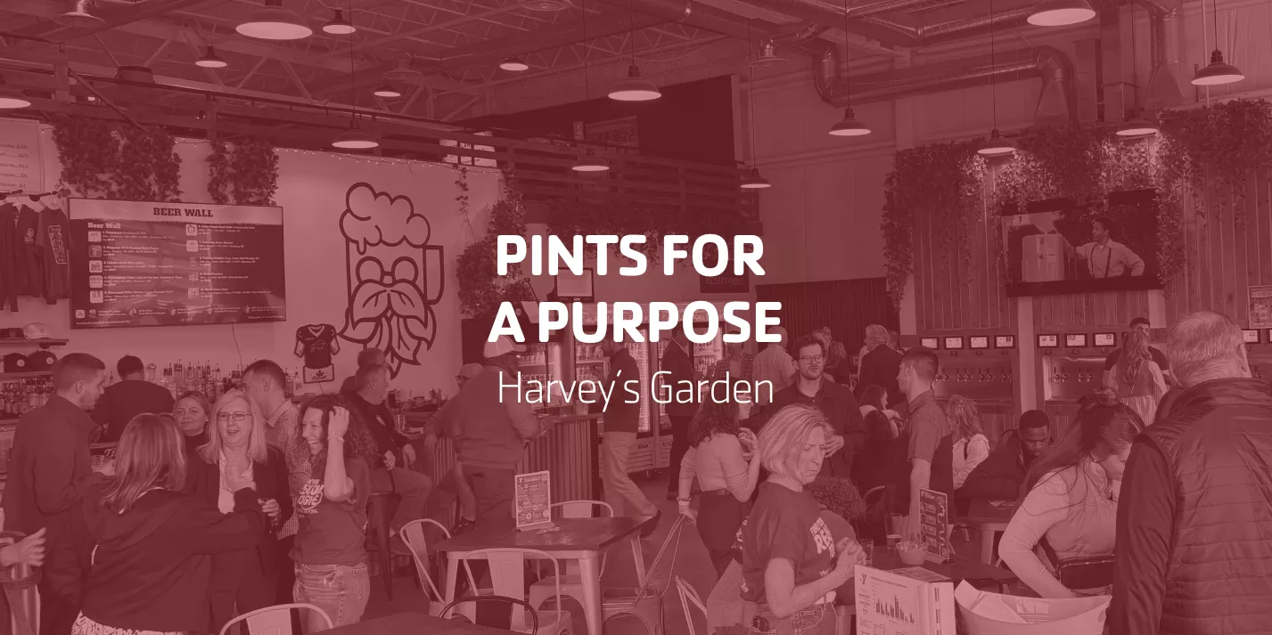 Pints for a Purpose | Harvey’s Garden