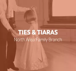 Ties & Tiaras | North Area Family Branch