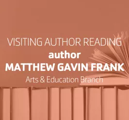 Visiting Author Reading author Matthew Gavin Frank | Arts & Education Branch