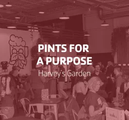Pints for a Purpose | Harvey’s Garden